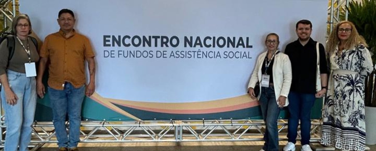 SEAS PARTICIPA DO 3º ENCONTRO NACIONAL DE FUNDOS DE ASSISTÊNCIA SOCIAL, EM BRASÍLIA.